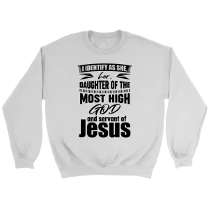 I Identify As She, Her, Daughter of the Most High God And Servant of Jesus Crewneck Part 1