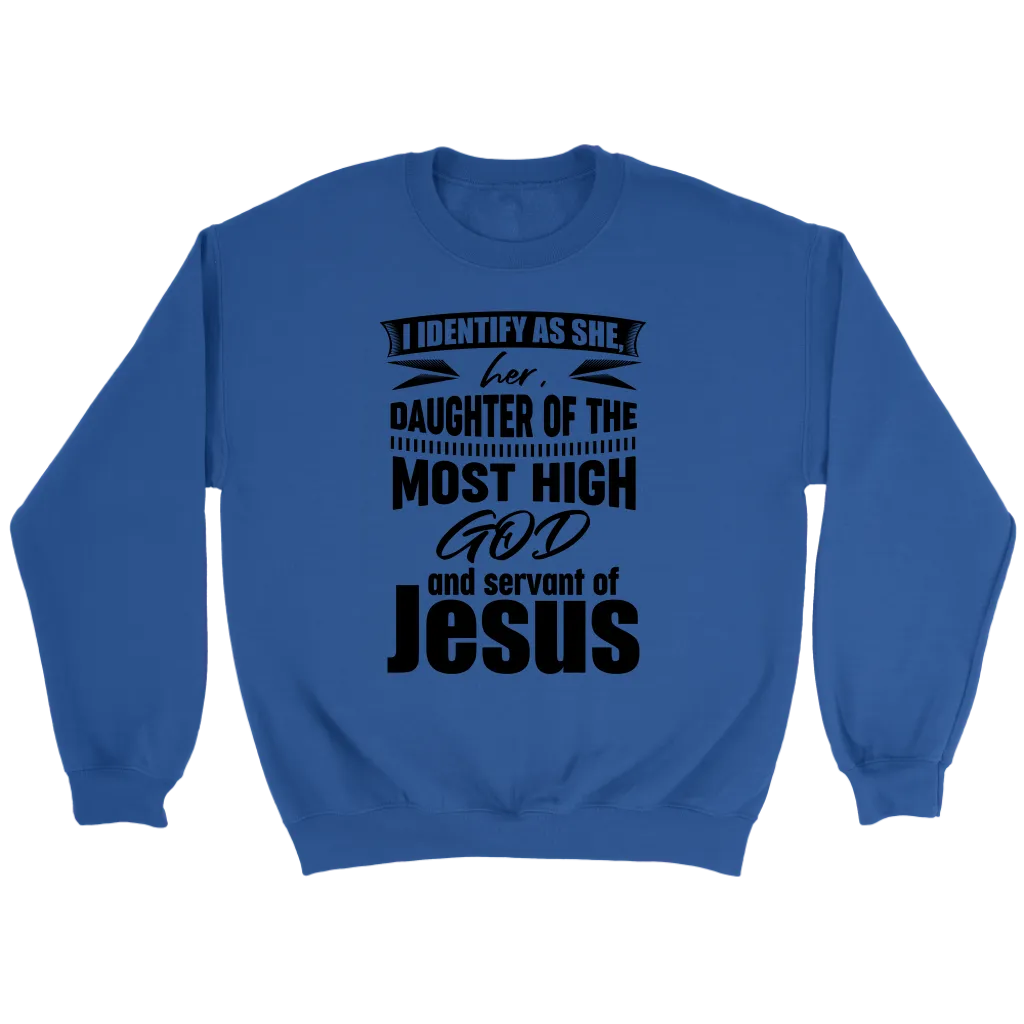 I Identify As She, Her, Daughter of the Most High God And Servant of Jesus Crewneck Part 1