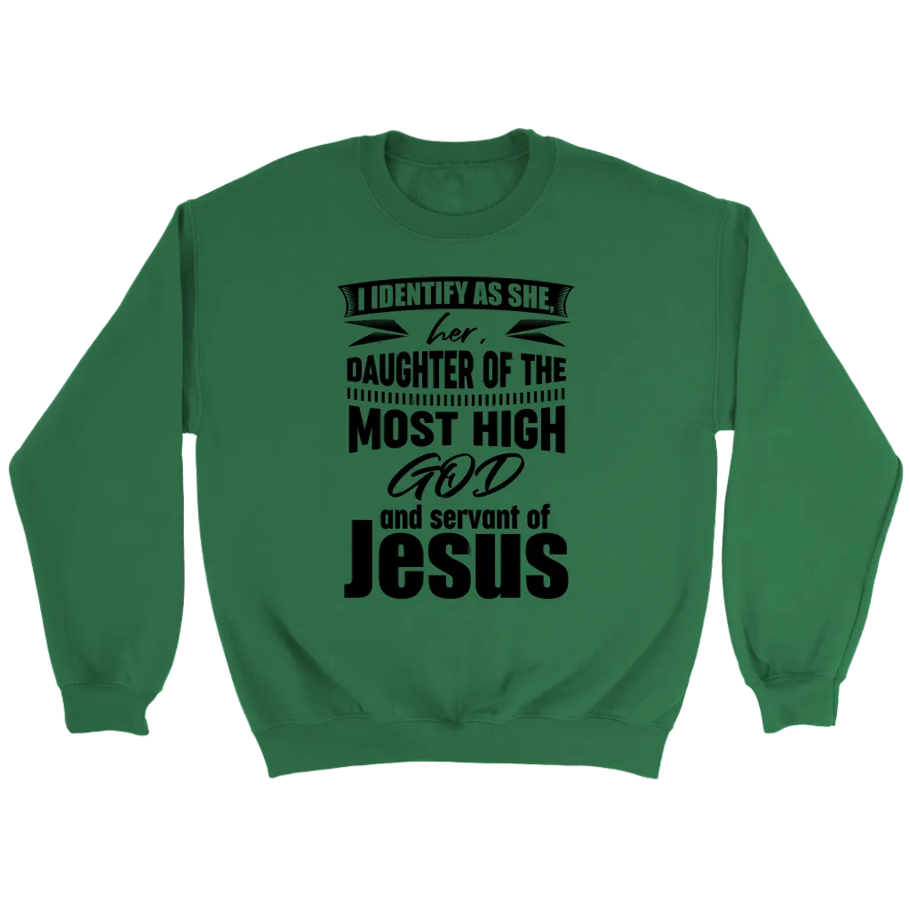 I Identify As She, Her, Daughter of the Most High God And Servant of Jesus Crewneck Part 1