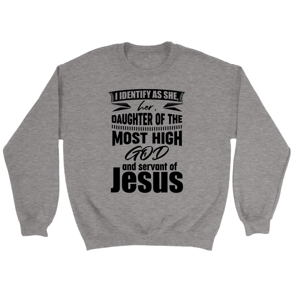 I Identify As She, Her, Daughter of the Most High God And Servant of Jesus Crewneck Part 1