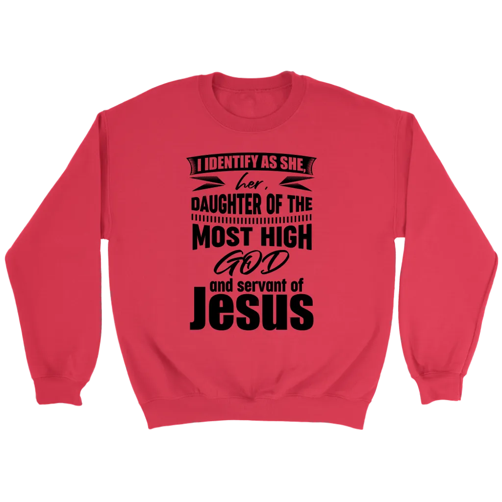 I Identify As She, Her, Daughter of the Most High God And Servant of Jesus Crewneck Part 1
