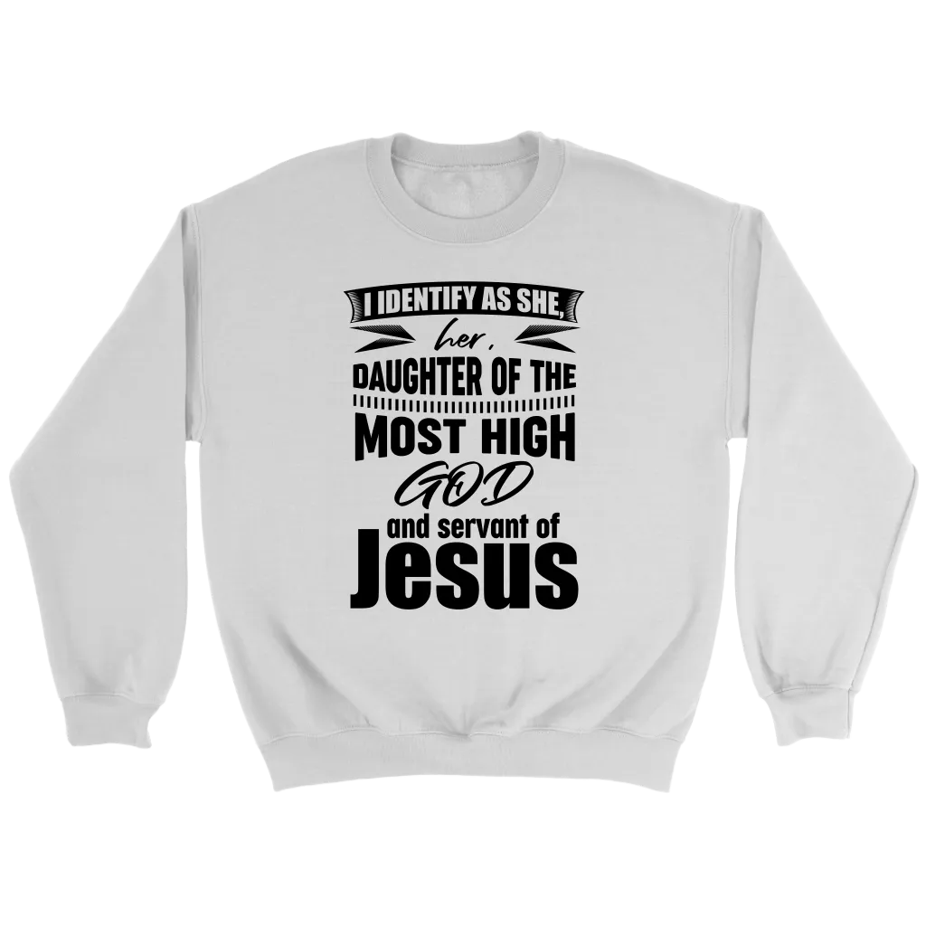 I Identify As She, Her, Daughter of the Most High God And Servant of Jesus Crewneck Part 1