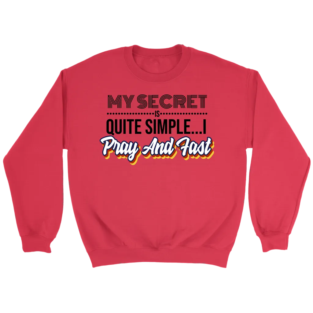My Secret Is Quite Simple... I Pray and Fast Crewneck Part 1