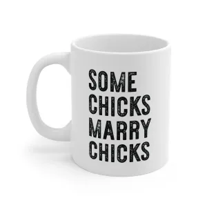 Some Chicks Marry Chicks Coffee Mug